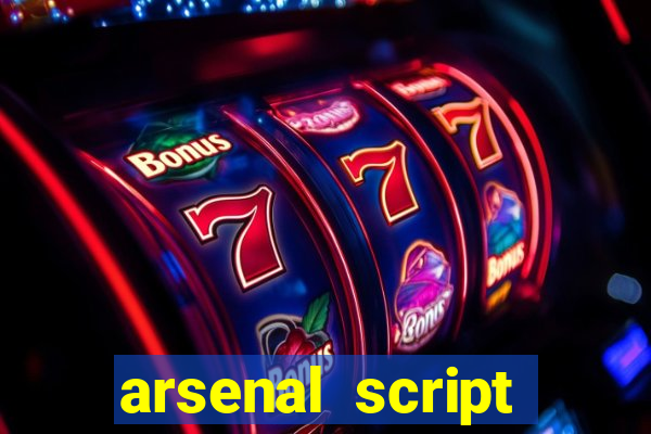 arsenal script pastebin 2022